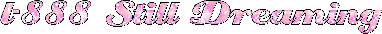 1-888-STILLDREAMIN!